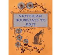 Victorian Housecats to Knit - Hardback NEW Kellner, Sara E 05/11/2024