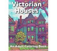 Victorian Houses: An Adult Coloring Book (American Architectural styles of houses Adult Coloring Books)