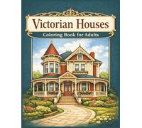 Victorian Houses Coloring Book for Adults: Elegant Historic Homes, Ornate Architecture, Porches, Towers, and Classic Facades for Relaxation and Creative Coloring