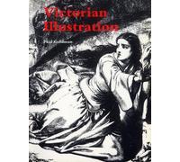 Victorian Illustration: The Pre-Raphaelites, the Idyllic School and the High Victorians