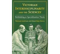 Victorian Interdisciplinarity and the Sciences: Rethinking the Specialization Thesis (Science and Culture in the Nineteenth Century)