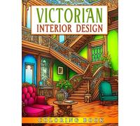Victorian Interior Design Coloring Book: Historical British Victorian Era Architecture With Creative And Inspirational Designs For Teens, Adults Relieving Stress & Relaxation