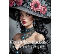 Victorian Ladies Adult Coloring Book: Relaxing Adult Coloring Book Featuring Victorian Era Ladies in Stunning Gowns and Classic Fashion (Victorian Elegance: A Ladies Coloring Series)