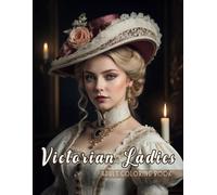 Victorian Ladies Coloring Book: Charming Victorian Era Women Portrait Illustrations | Beauties Coloring Pages For Adults Relaxation and Stress Relief