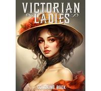 Victorian Ladies Coloring Book: for Adults With 50 Beautiful Women & Vintage Fashion from the Victorian Era