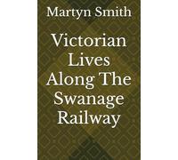 Victorian Lives Along The Swanage Railway
