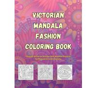 Victorian Mandala Fashion Coloring Book: Intricate Victorian Dresses with Mandala Patterns for Relaxation and Creativity