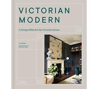 Victorian Modern: A Design Bible for the Victorian Home