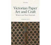 Victorian Paper Art and Craft: Writers and Their Materials