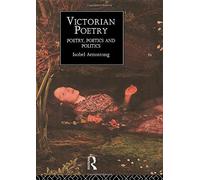 Victorian Poetry: Poetry, Poets and Politics