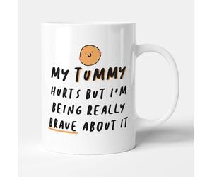 Victorian Printing Co - My Tummy Hurts But I'm Being Really Brave About It - Gift Funny Best Friend Mug, Ceramic, 11fl.oz.