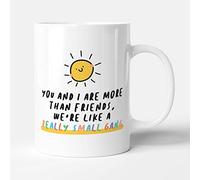 Victorian Printing Co - You and I are More Than Friends, We're Like A Really Small Gang - Funny Birthday Gift Mug, Ceramic, 11fl.oz.