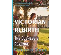 Victorian Rebirth: The Duchess’s Revenge (A Novel) (Second Chance Vengeance)