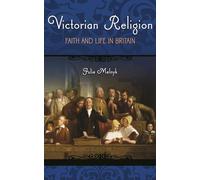 Victorian Religion: Faith and Life in Britain (Victorian Life and Times)