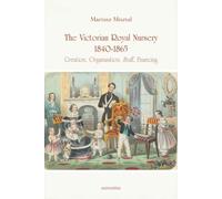 Victorian Royal Nursery 1840-1865: Creation, Organisation, Staff, Financing