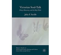 Victorian Soul-Talk: Poetry, Democracy, and the Body Politic (Palgrave Studies in Nineteenth-Century Writing and Culture)