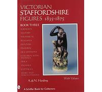 VICTORIAN STAFFORDSHIRE FIGURES 18351875: Bk. 3 (Schiffer Book for Collectors): Book Three: Portraits, Military, Theatrical, Religious, Hunters, ... ... Animals, Cottages, Sports & Miscellaneous