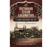 Victorian Steam Locomotive: Its Design and Development 1804-1879