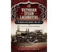 Victorian Steam Locomotive: Its Design and Development 1804-1879