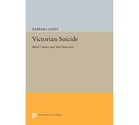 Victorian Suicide: Mad Crimes and Sad Histories (Princeton Legacy Library): 920