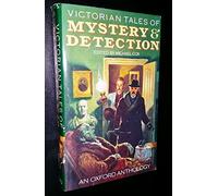 Victorian Tales of Mystery and Detection: An Oxford Anthology