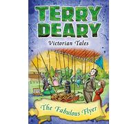 Victorian Tales: The Fabulous Flyer (Terry Deary's Historical Tales)