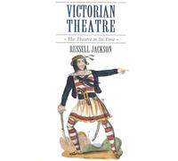 Victorian Theatre: The Theatre in Its Time