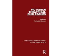 Victorian Theatrical Burlesques (Routledge Library Editions: The Victorian World)