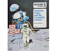 Victorian Times and the Twentieth Century (v. 5) (History in Focus)