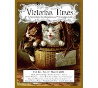Victorian Times, Vol. B-1 No. 3 - March 2024: A Monthly Exploration of Victorian Life