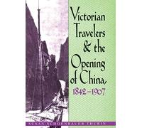 Victorian Travelers and the Opening of China 1842-1907