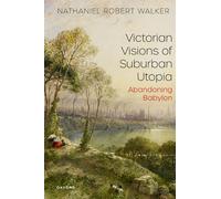 Victorian Visions of Suburban Utopia: Abandoning Babylon