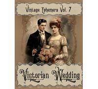 Victorian Wedding: Vintage Ephemera Vol. 7 (Vintage Victorian Ephemera Collection)