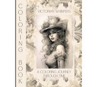 Victorian whispers: A coloring journey through time. 50 images of victorian women for coloring. (Chromatic Journey Through Vintage Fashion)