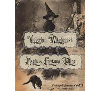 Victorian Witchcraft, Magic & Fortune Telling: Vintage Ephemera Vol.13 (Vintage Victorian Ephemera Collection)