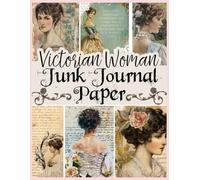 Victorian Woman Junk Journal Paper: 36 Vintage Themed Pages