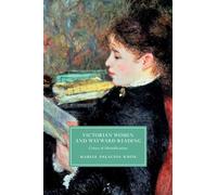 Victorian Women and Wayward Reading: Crises of Identification (Cambridge Studies in Nineteenth-Century Literature and Culture)