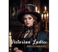 Victorian Women Coloring Book For Adults: Delicious and Stunning Victorian Era Ladies Portrait Illustrations | Charming Beauties Coloring Pages For Relaxation and Stress Relief