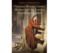 Victorian Women, Unwed Mothers and the London Foundling Hospital