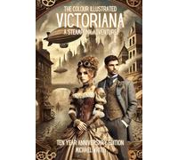 VICTORIANA: A STEAMPUNK ADVENTURE: THE COLOUR ILLUSTRATED 10 YEAR ANNIVERSARY EDITION