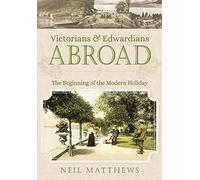 Victorians and Edwardians Abroad: The Beginning of the Modern Holiday