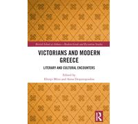 Victorians and Modern Greece : Literary and Cultural Encounters