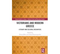 Victorians and Modern Greece: Literary and Cultural Encounters (British School at Athens - Modern Gr nd Byzantine Studies)