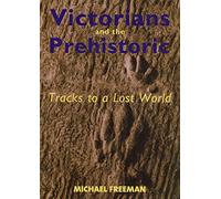 Victorians and the Prehistoric: Tracks to a Lost World