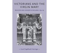 Victorians and the Virgin Mary: Religion and Gender in England, 1830-85 (Gender in History)