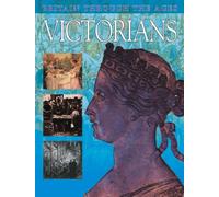 Victorians (Britain Through the Ages S.)
