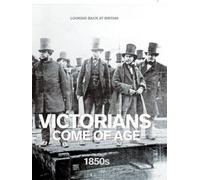 Victorians Come of Age: 1850's (Looking Back at Britain)