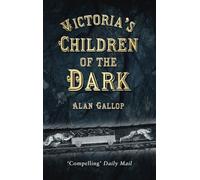 Victoria's Children of the Dark: The Women and Children who Built Her Underground