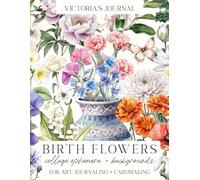 Victoria's Journal Birth Flowers Collage Ephemera and Backgrounds for Art Journaling and Card Making