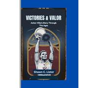 VICTORIES & VALOR: Aston Villa’s Story Through The Ages